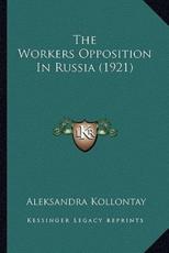 The Workers Opposition In Russia (1921) - Aleksandra Kollontay