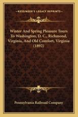 Winter And Spring Pleasure Tours To Washington, D. C., Richmond, Virginia, And Old Comfort, Virginia (1892) - Pennsylvania Railroad Company (other)