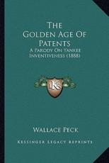 The Golden Age Of Patents - Wallace Peck (author)