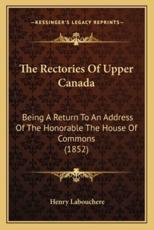 The Rectories Of Upper Canada - Henry Labouchere (author)