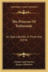 The Princess Of Trebizonde - Charles Lamb Kenney, Jacques Offenbach