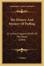 The History And Mystery Of Puffing - T Backey (author)