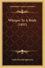 Whisper To A Bride (1851) - Lydia Howard Sigourney (author)