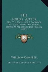 The Lord's Supper - Consultant in Anaesthesia & Pain Medicine William Campbell (author)