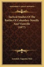 Tactical Studies Of The Battles Of Columbey-Nouilly And Vionville (1877) - Lonsdale Augustus Hale (editor)