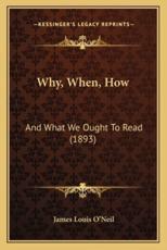 Why, When, How - James Louis O'Neil (author)