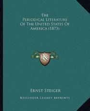 The Periodical Literature Of The United States Of America (1873) - Ernst Steiger