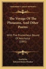 The Voyage Of The Phoaeans, And Other Poems - Aeschylus, Edward Henry Pember (translator)