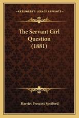 The Servant Girl Question (1881) - Harriet Prescott Spofford (author)