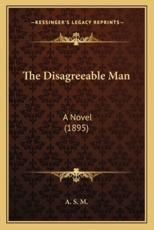 The Disagreeable Man - A S M (author)