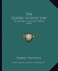 The Quebec License Law - Quebec Province (author)