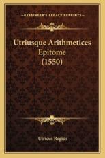 Utriusque Arithmetices Epitome (1550) - Ulricus Regius