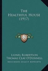 The Healthful House (1917) - Lionel Robertson, Thomas Clay O'Donnell