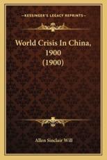 World Crisis In China, 1900 (1900) - Allen Sinclair Will