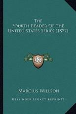 The Fourth Reader Of The United States Series (1872) - Marcius Willson