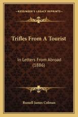 Trifles From A Tourist - Russell James Colman (author)