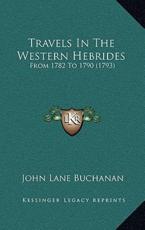 Travels In The Western Hebrides - Reverend John Lane Buchanan (author)