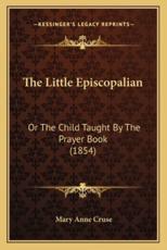 The Little Episcopalian - Mary Anne Cruse (author)