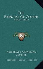 The Princess Of Copper: A Novel (1900)