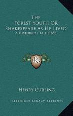 The Forest Youth Or Shakespeare As He Lived - Henry Curling (author)