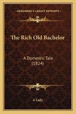 The Rich Old Bachelor - A Lady (author)