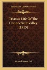 Triassic Life Of The Connecticut Valley (1915) - Richard Swann Lull (author)