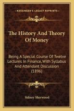 The History And Theory Of Money - Sidney Sherwood