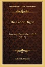 The Labor Digest - Elbert E Stevens (editor)