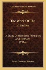 The Work Of The Preacher - Lewis Orsmond Brastow (author)