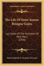 The Life Of Sister Jeanne Benigne Gojos - Marie Geltrude E Provane De Leyni