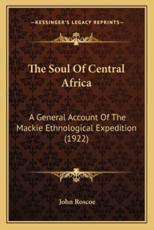 The Soul Of Central Africa - John Roscoe (author)