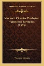Vincentii Ciconiae Presbyteri Veronensis Sermones (1563) - Vincenzo Cicogna