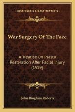 War Surgery Of The Face - John Bingham Roberts