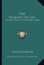 The Pageant Of Life - George Barlow (author)