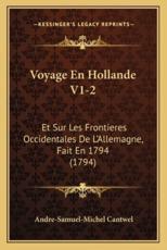 Voyage En Hollande V1-2 - Andre-Samuel-Michel Cantwel