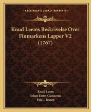 Knud Leems Beskrivelse Over Finmarkens Lapper V2 (1767) - Knud Leem, Johan Ernst Gunnerus (other), Eric J Jessen (other)
