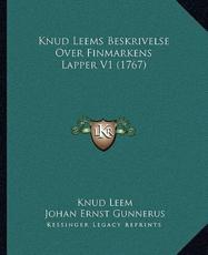 Knud Leems Beskrivelse Over Finmarkens Lapper V1 (1767) - Knud Leem, Johan Ernst Gunnerus (other), Eric J Jessen (other)