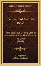 The Pyramid And The Bible - A Clergyman (author), William MacKenzie (author)