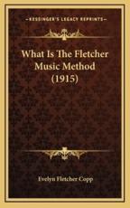 What Is The Fletcher Music Method (1915) - Evelyn Fletcher Copp (author)