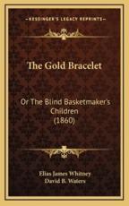 The Gold Bracelet - Elias James Whitney (author), David B Waters (author)