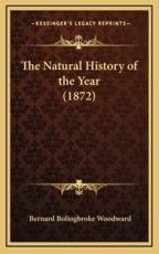 The Natural History of the Year (1872) - Bernard Bolingbroke Woodward (author)