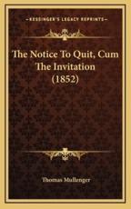 The Notice To Quit, Cum The Invitation (1852) - Thomas Mullenger (author)