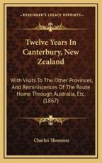 Twelve Years In Canterbury, New Zealand - Charles Thomson (author)