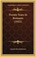 Twenty Years In Romania (1922) - Maude Rea Parkinson