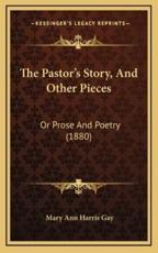 The Pastor's Story, And Other Pieces - Mary Ann Harris Gay (author)
