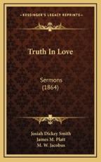 Truth In Love - Josiah Dickey Smith, James M Platt (foreword), M W Jacobus (introduction)