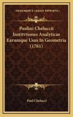 Paulini Cheluccii Institvtiones Analyticae Earumque Usus In Geometria (1761) - Paul Chelucci (author)