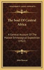 The Soul Of Central Africa - John Roscoe (author)