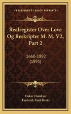 Realregister Over Love Og Reskripter M. M. V2, Part 2 - Oskar Damkier (author), Frederik Emil Kretz (author)