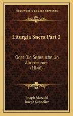 Liturgia Sacra Part 2 - Joseph Marzohl (author), Joseph Schneller (author)